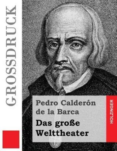 Das grosse Welttheater - Pedro Calderon De La Barca - Books - Createspace Independent Publishing Platf - 9781535116770 - July 6, 2016