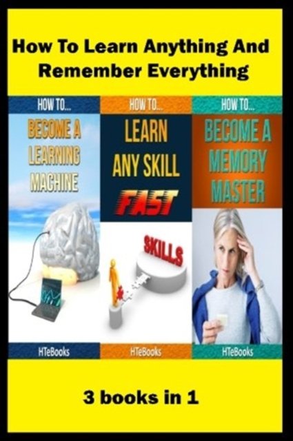 Cover for Htebooks · How To Learn Anything And Remember Everything: 3 books in 1 - How to Books (Paperback Bog) (2016)