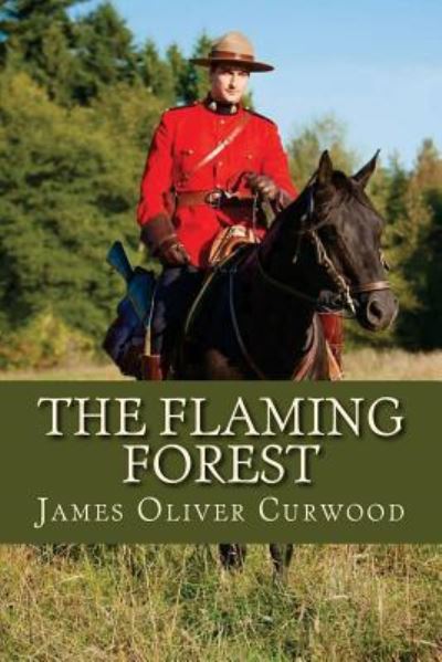 The Flaming Forest - James Oliver Curwood - Kirjat - Createspace Independent Publishing Platf - 9781537237770 - maanantai 22. elokuuta 2016