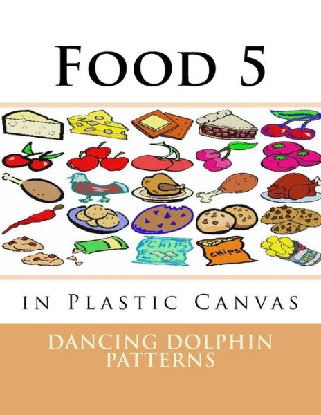 Food 5 - Dancing Dolphin Patterns - Książki - Createspace Independent Publishing Platf - 9781537381770 - 30 sierpnia 2016