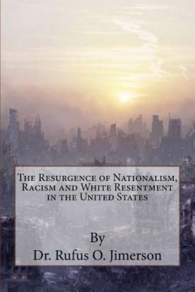 Cover for Rufus O Jimerson · The Resurgence of Nationalism, Racism and White Resentment in the United States (Paperback Bog) (2016)