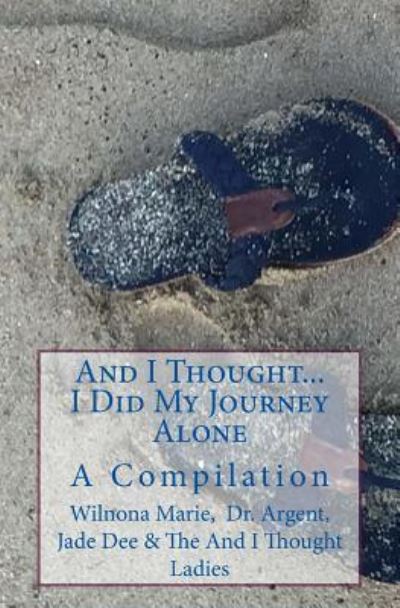 And I Thought. . . I Did My Journey Alone - Iolande Argent - Książki - Createspace Independent Publishing Platf - 9781539358770 - 10 października 2016