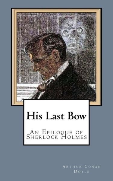 Cover for Arthur Conan Doyle · His Last Bow An Epilogue of Sherlock Holmes (Pocketbok) (2016)