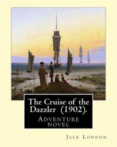 The Cruise of the Dazzler (1902). By - Jack London - Böcker - Createspace Independent Publishing Platf - 9781542439770 - 9 januari 2017