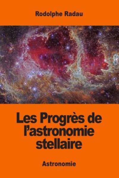 Cover for Rodolphe Radau · Les Progres de l'astronomie stellaire (Paperback Book) (2017)