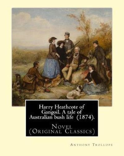 Cover for Anthony Trollope · Harry Heathcote of Gangoil. A tale of Australian bush life (1874). By (Paperback Book) (2017)