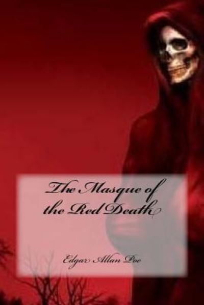 The Masque of the Red Death - Edgar Allan Poe - Books - CreateSpace Independent Publishing Platf - 9781544901770 - March 23, 2017