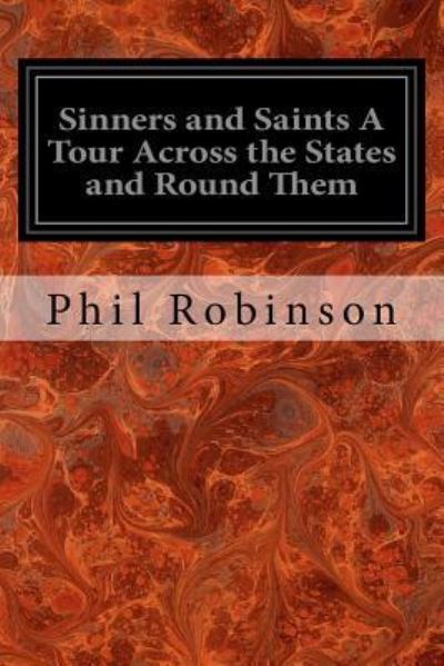 Sinners and Saints a Tour Across the States and Round Them - Phil Robinson - Books - Createspace Independent Publishing Platf - 9781545029770 - March 30, 2017