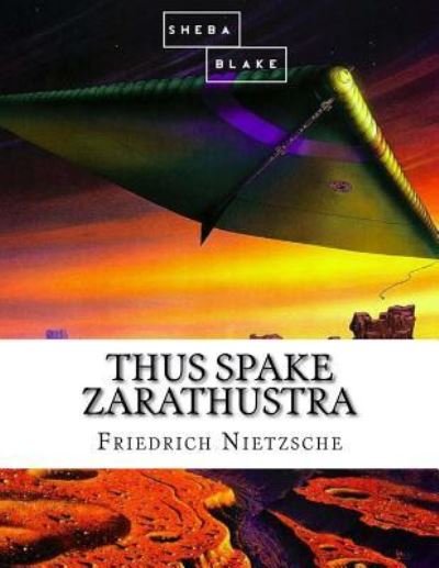 Thus Spake Zarathustra - Friedrich Wilhelm Nietzsche - Kirjat - Createspace Independent Publishing Platf - 9781548763770 - sunnuntai 9. heinäkuuta 2017