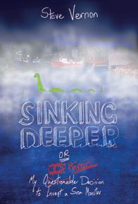 Cover for Steve Vernon · Sinking Deeper: or My Questionable (Possibly Heroic) Decision to Invent a Sea Monster (Paperback Book) (2011)