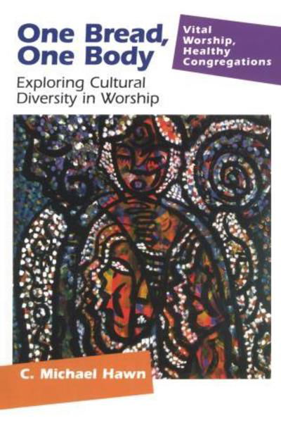 Cover for C. Michael Hawn · One Bread, One Body: Exploring Cultural Diversity in Worship - Vital Worship Healthy Congregations (Paperback Book) (2003)