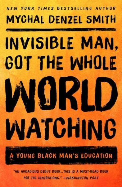 Cover for Mychal Denzel Smith · Invisible Man, Got the Whole World Watching: A Young Black Man's Education (Pocketbok) (2017)