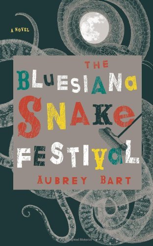 Cover for Aubrey Bart · The Bluesiana Snake Festival: A Novel (Paperback Book) (2010)