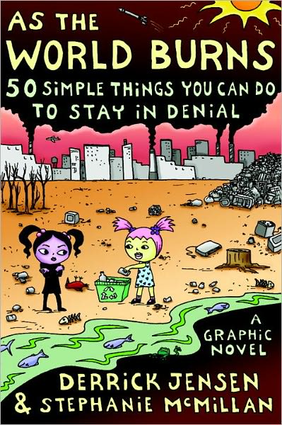 Cover for Derrick Jensen · As The World Burns: 50 Things You Can Do to Stay in Denial (Paperback Book) (2007)