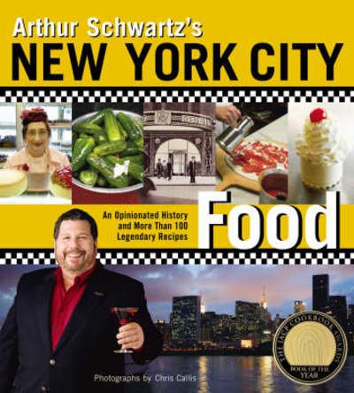 Cover for Arthur Schwartz · Arthur Schwartz's New York City Food: An Opinionated History and More Than 100 Legendary Recipes (Paperback Book) (2008)
