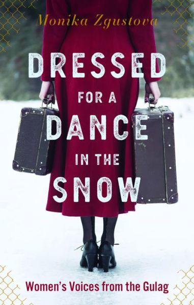 Cover for Monika Zgustova · Dressed for a Dance in the Snow: Women's Voices from the Gulag (Hardcover Book) (2020)