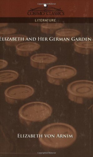 Elizabeth and Her German Garden - Elizabeth Von Arnim - Bøger - Cosimo Classics - 9781596056770 - 1. december 2005