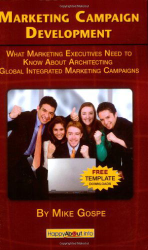 Cover for Mike Gospe · Marketing Campaign Development: What Marketing Executives Need to Know About Architecting Global Integrated Marketing Campaigns (Paperback Book) (2008)