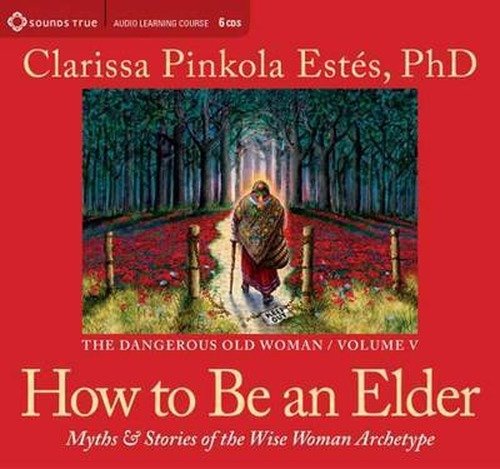Cover for Clarissa Pinkola Estes · How to be an Elder: Myths &amp; Stories of the Wise Woman Archetype (Lydbog (CD)) (2012)