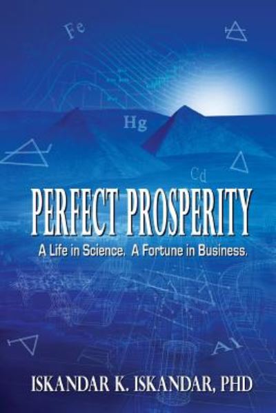 Cover for Iskandar K Iskandar · Perfect Prosperity: a Life in Science. a Fortune in Business. (Paperback Book) (2015)