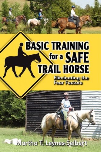 Cover for Martha Leynes-selbert · Basic Training for a Safe Trail Horse: Learn How to Improve Horse Behavior Without Resorting to Scare Tactics or Medicinal Supplements (Paperback Book) (2009)