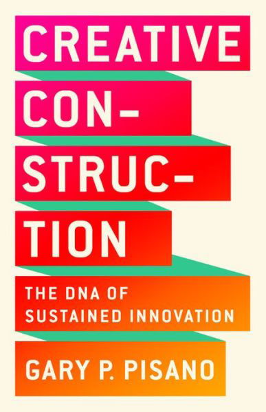 Cover for Gary P. Pisano · Creative Construction: The DNA of Sustained Innovation (Innbunden bok) (2019)