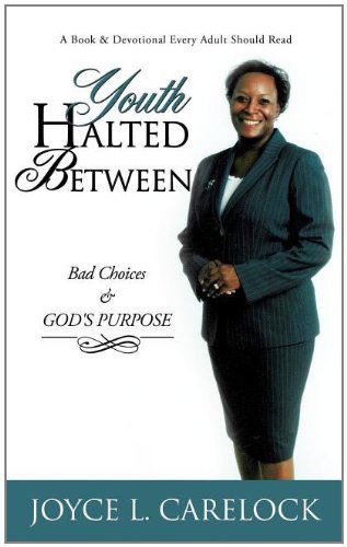 Cover for Joyce L. Carelock · Youth Halted Between: Bad Choices &amp; God's Purpose (Paperback Book) (2011)