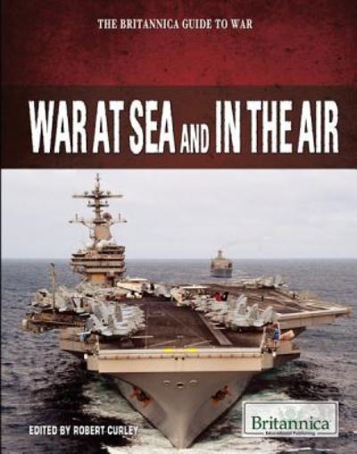 War at Sea and in the Air - Robert Curley - Books - Rosen Education Service - 9781615306770 - December 30, 2011