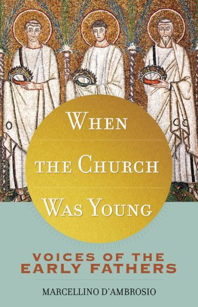 When the Church Was Young: Voices of the Early Fathers - Marcellino D'ambrosio Ph.d. - Books - Servant Books - 9781616367770 - August 22, 2014