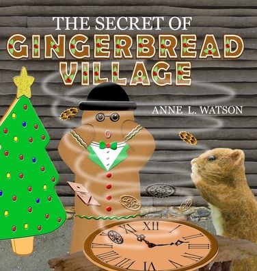 Cover for Anne L Watson · The Secret of Gingerbread Village: A Christmas Cookie Chronicle - Coco Mouse (Inbunden Bok) (2018)