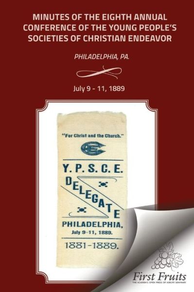 Cover for The United Society of Christian Endeavor · Minutes of the Eigth Annual Conference Young People's Society of Christian Endeavor 1889: Held in First Regt. Armory Hall, Philadelphia, Pa., July 9 - (Paperback Book) (2015)