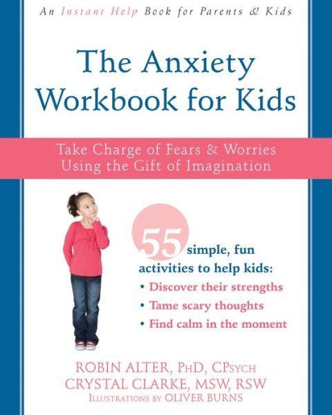 Cover for Alter, Robin, PhD · The Anxiety Workbook for Kids: Take Charge of Fears and Worries Using the Gift of Imagination (Paperback Book) (2016)