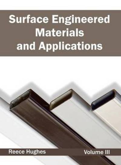 Cover for Reece Hughes · Surface Engineered Materials and Applications: Volume III (Inbunden Bok) (2015)