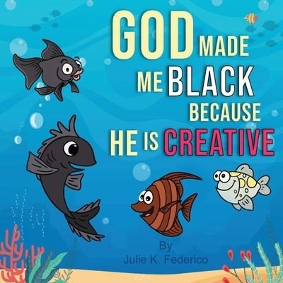 Cover for Julie K Federico · God Made Me Black Because He Is Creative (Paperback Book) (2021)