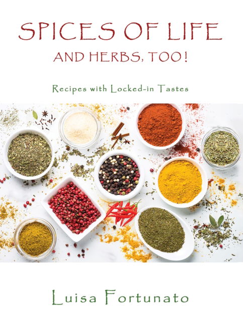 Cover for Luisa Fortunato · Spices of Life and Herbs, Too!: Recipes with Locked-in Tastes (Paperback Book) (2023)