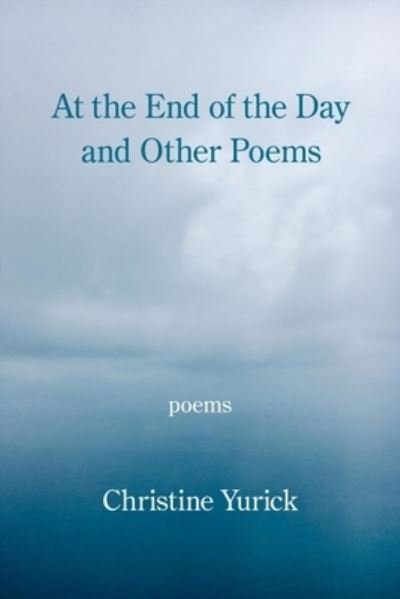 Cover for Christine Yurick · At the End of the Day and Other Poems (Bog) (2022)