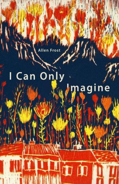 Cover for Allen Frost · I Can Only Imagine (Paperback Book) (2017)
