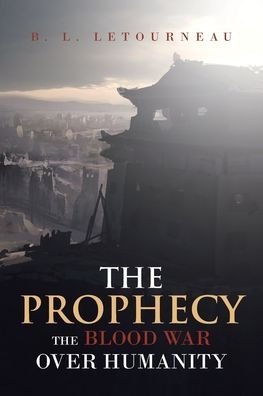 Cover for B L Letourneau · The Prophecy: The Blood War Over Humanity (Taschenbuch) (2020)