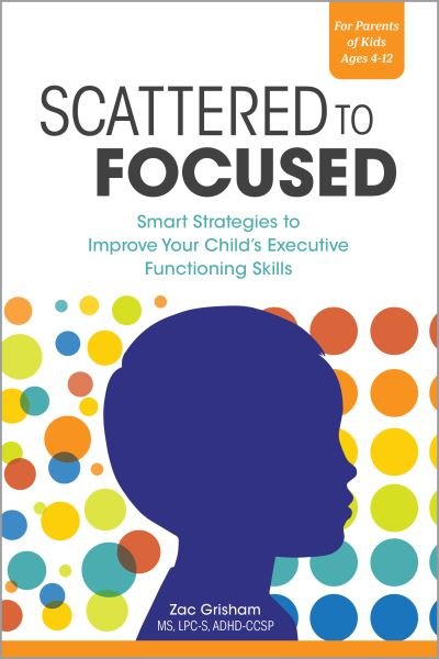 Cover for Zac Grisham MS  LPC-S  ADHD-CCSP · Scattered to Focused (Paperback Book) (2021)