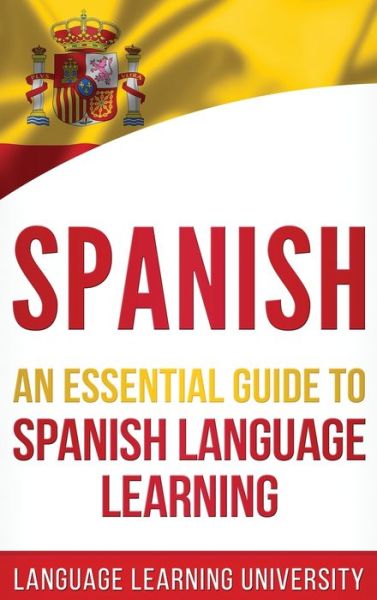 Cover for Language Learning University · Spanish An Essential Guide to Spanish Language Learning (Gebundenes Buch) (2020)