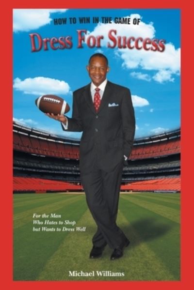 How To Win In The Game Of Dress For Success - Michael Williams - Books - URLink Print & Media, LLC - 9781647536770 - February 17, 2021