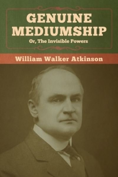 Cover for William Walker Atkinson · Genuine Mediumship; or, The Invisible Powers (Taschenbuch) (2020)