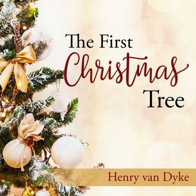 Cover for Henry Van Dyke · The First Christmas Tree (CD) (2021)