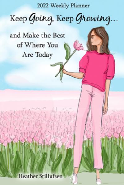 Cover for Heather Stillufsen · Keep Going, Keep Growing... and Make the Best of Where You Are Today (Calendar) (2021)