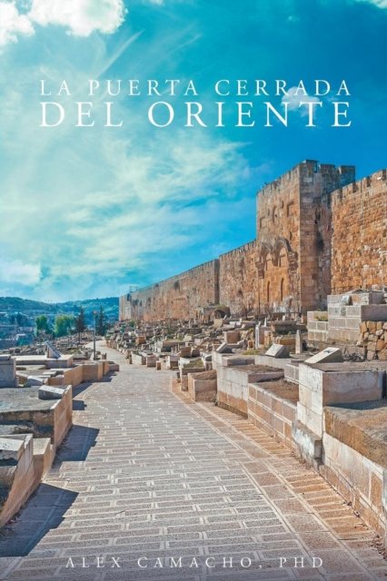 La Puerta Cerrada Del Oriente - Camacho, Alex, PhD - Böcker - Page Publishing, Inc. - 9781683486770 - 7 juli 2016