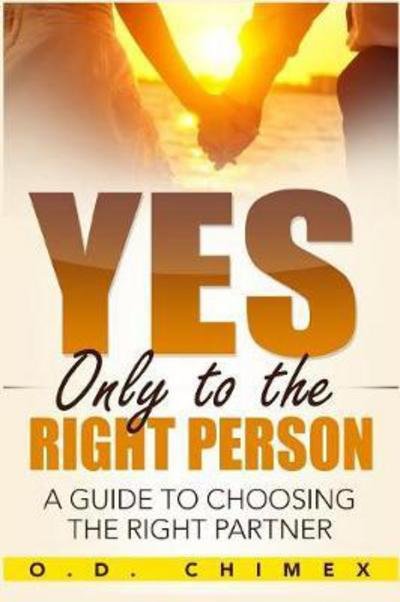 Cover for O D Chimex · Yes, Only to the Right Person: A Guide to Choosing the Right Partner (Paperback Book) (2016)
