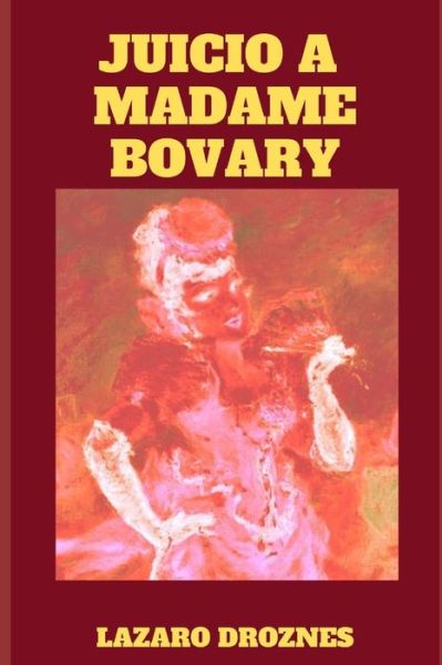 Juicio a Madame Bovary - Lazaro Droznes - Książki - Independently Published - 9781691856770 - 8 września 2019