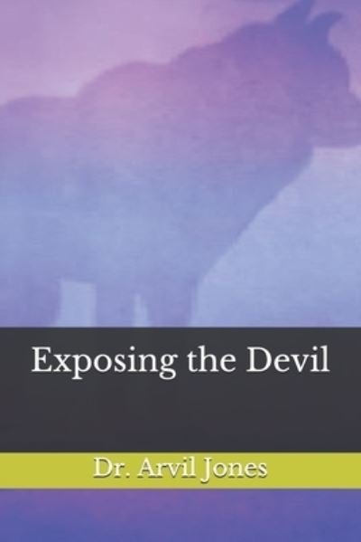 Cover for Arvil Jones · Exposing the Devil (Pocketbok) (2019)