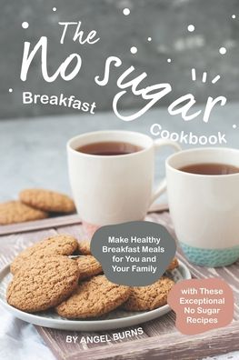 Cover for Angel Burns · The No sugar Breakfast Cookbook (Taschenbuch) (2019)