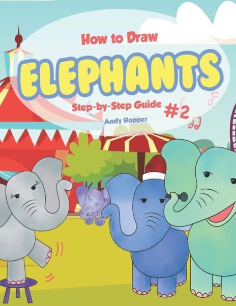 Cover for Andy Hopper · How to Draw Elephants Step-by-Step Guide #2 (Paperback Bog) (2019)